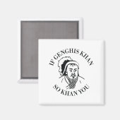 Als Djengis Khan zo Khan bent, is dat grappige mot Magneet (Voorkant / Achterkant)