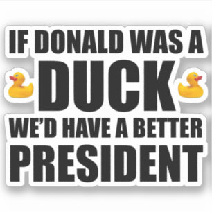 Als Donald een eend was, hadden we een beter Presi Sticker