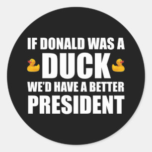 Als Donald een eend was, hadden we een betere pres Ronde Sticker