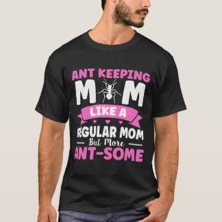 Als Een Gewone Moeder Maar Meer Mier-Ig Mier Keeg  T-shirt