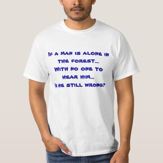 Als een man alleen is in het bos... t-shirt (Voorkant)