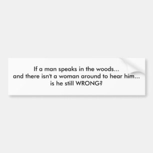 Als een man in de bossen spreekt... bumpersticker