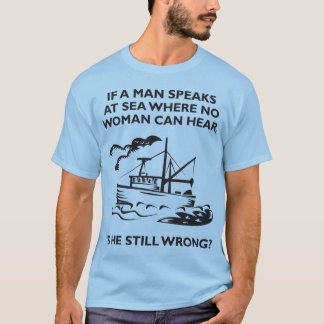 Als een Man spreekt op Zee waar geen vrouw kan hor T-shirt