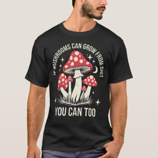 Als een paddestoel uit jou kan groeien kan dat ook t-shirt