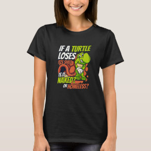 Als een schildpad zijn schild verliest Schildpad g T-shirt