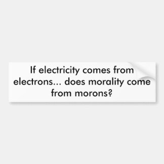 Als elektriciteit uit elektronen komt... meer... bumpersticker