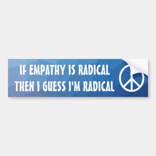 Als Empathie Radicaal is, dan ben ik denk ik radic Bumpersticker (Voorkant)