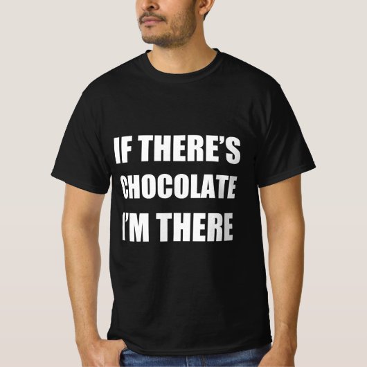 Als er chocolade is, dan ben ik er t-shirt (Voorkant)