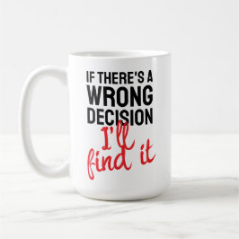 Als er een verkeerde beslissing is, vind ik die koffiemok