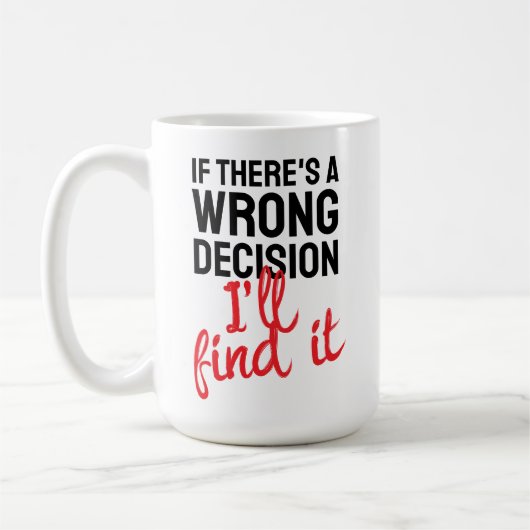 Als er een verkeerde beslissing is, vind ik die koffiemok (Links)