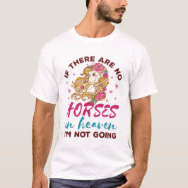 Als er geen paarden in de hemel zijn, ga ik geen p t-shirt