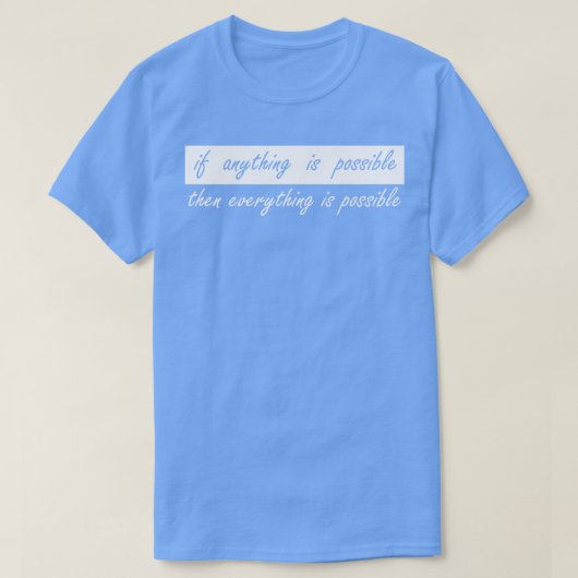 Als er iets mogelijk is, dan is alles mogelijk t-shirt (Design voorkant)