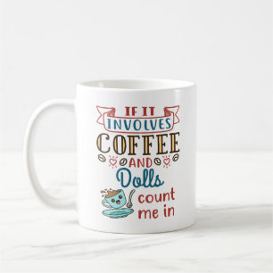 Als er koffie bij betrokken is en er dolls bij bet koffiemok