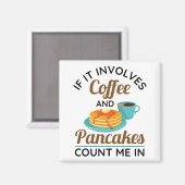 Als er koffie en pannenkoeken bij betrokken zijn.. magneet (Voorkant / Achterkant)