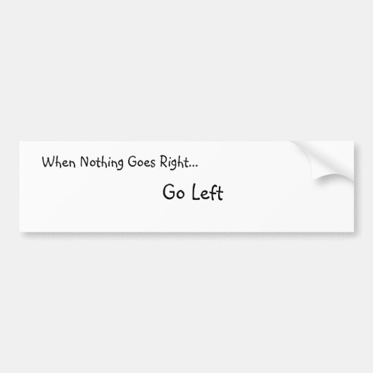 Als er niets goed gaat... Bumber Sticker (Voorkant)