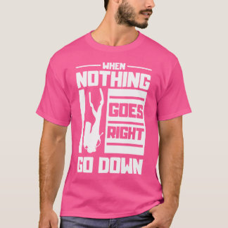 Als er niets goed gaat, ga dan apneu duiken t-shirt