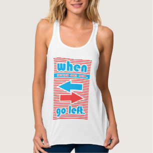 Als er niets goed gaat, ga dan weg. tanktop
