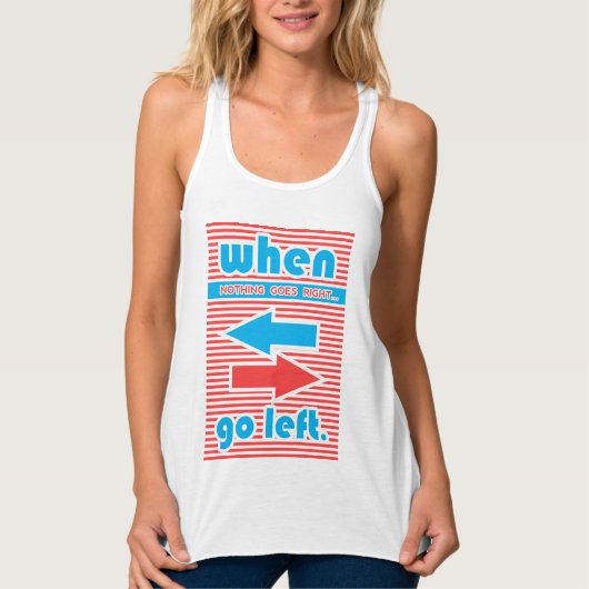 Als er niets goed gaat, ga dan weg. tanktop (Voorkant)