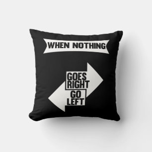 Als er niets naar links gaat   Funny quote Kussen