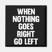 Als er niets naar links gaat | Sarcasm Magneet (Voorkant)