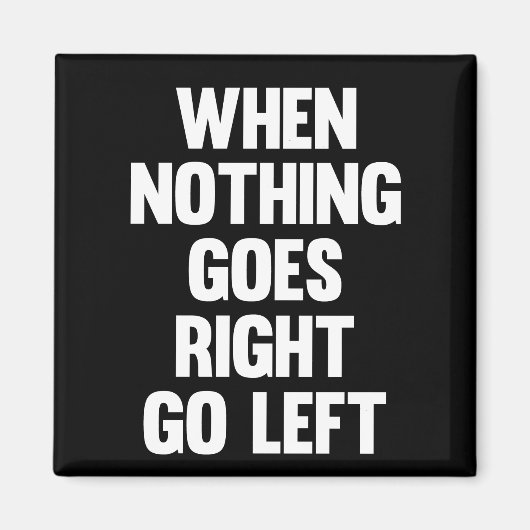 Als er niets naar links gaat | Sarcasm Magneet (Voorkant)