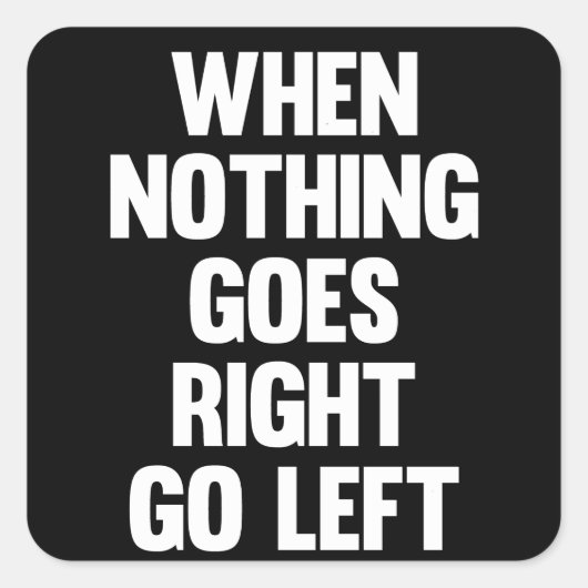 Als er niets naar links gaat | Sarcasm Vierkante Sticker (Voorkant)