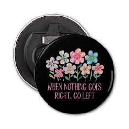 Als er niets naar rechts gaat, ga dan naar links button flesopener