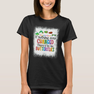 Als Er Niets Veranderde Zou Er Geen Vlinders Rups  T-shirt