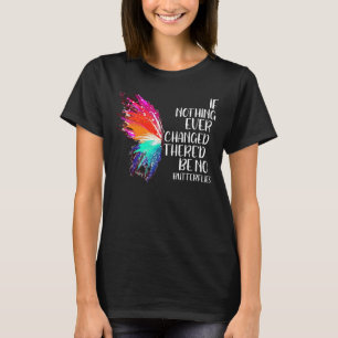 Als er nooit iets veranderd is, zijn er geen vlind t-shirt