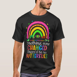 Als er nooit iets veranderd is, zijn er geen vlind t-shirt