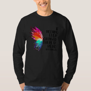 Als er nooit iets veranderd is, zijn er geen vlind t-shirt