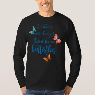Als er nooit iets veranderd is, zijn er geen vlind t-shirt