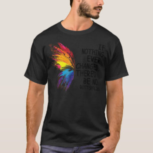 Als er nooit iets veranderd is, zijn er geen vlind t-shirt