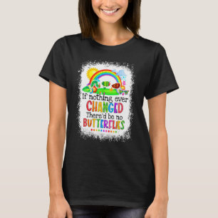 Als er nooit iets veranderd is, zijn er geen vlind t-shirt