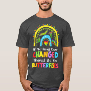 Als er nooit iets veranderd is, zijn er geen vlind t-shirt
