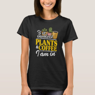 Als er Planten en koffie bij betrokken zijn, ben i T-shirt