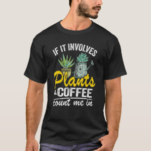 Als er Planten en koffie bij betrokken zijn, tel i T-shirt