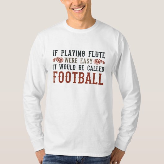 Als fluit spelen makkelijk was... t-shirt (Voorkant)