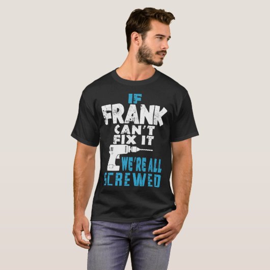 Als Frank Cant het doet, zijn we allemaal geschrok T-shirt (Voorkant volledig)