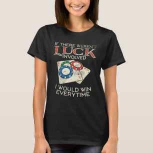 Als geluk er niet bij betrokken was, was ik een go t-shirt