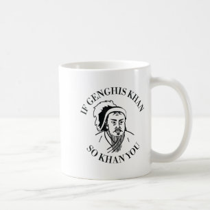 Als Genghis Khan Zo Khan Bent, Ben Jij Grappige Mo Koffiemok