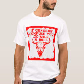Als geslachten je verwarren ga je een stier melken t-shirt (Voorkant)