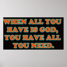 Als God alles is wat je hebt, heb je alles wat je  Poster
