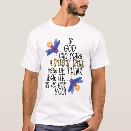 Als God een insect kan laten oplichten, denk dan e T-shirt (Voorkant)