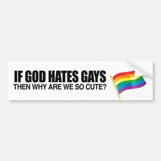 ALS GOD HATES GAYS HEEFT, WAAROM ZIJN WE DAN ZO GE BUMPERSTICKER (Voorkant)