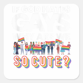 Als God homo haat, waarom zijn we dan zo Schattige Vierkante Sticker