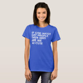 Als God homoseksuele mensen haat, waarom zijn we d T-shirt (Voorkant volledig)