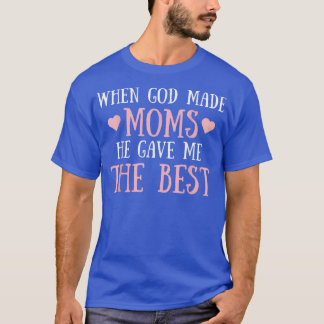 Als God mama maakt, gaf hij me de beste stomme moe T-shirt