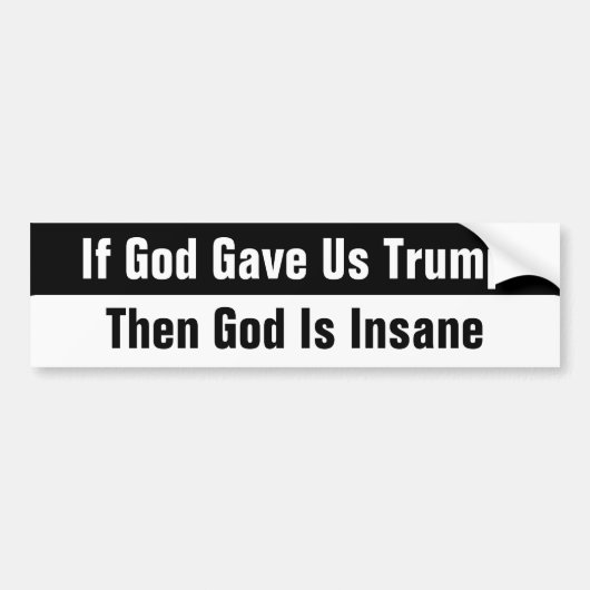 Als God ons Trump gaf, dan is God gek Bumpersticker (Voorkant)