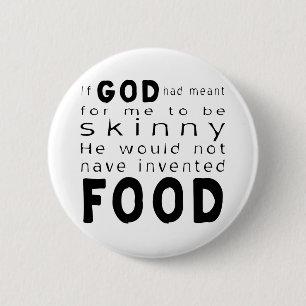Als God Slank Bedoelde Zou Hij Geen Voedsel Hebben Ronde Button 5,7 Cm